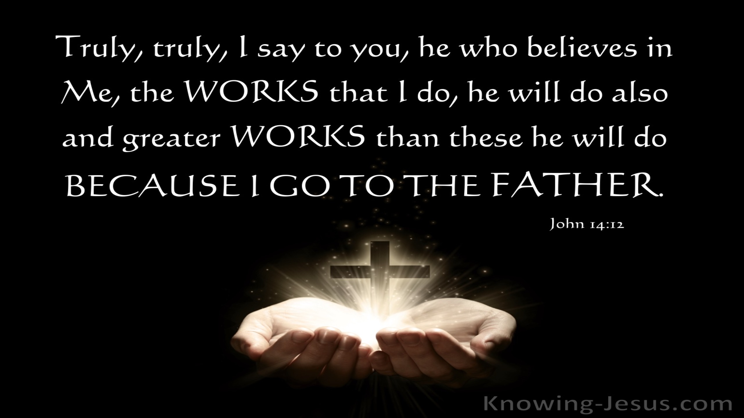 John 14:12 Greater Works Than These He Will Do (black)